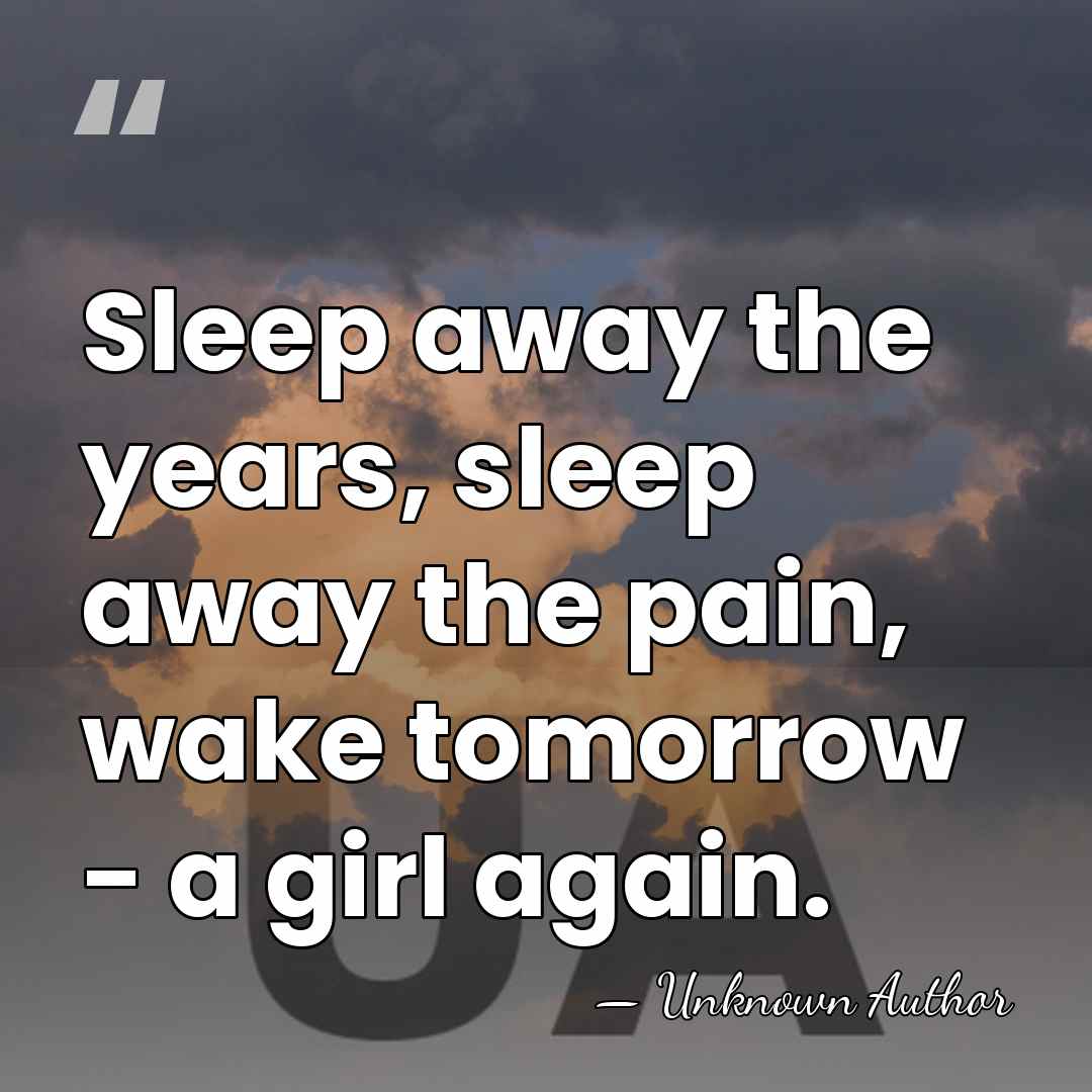Sleep away the years, sleep away the pain, wake tomorrow - a&hellip; - Unknown Author