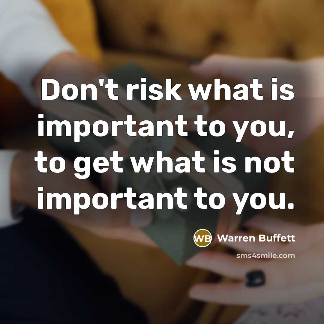 “Don't risk what is important to you, to get what…” quote by Warren Buffett