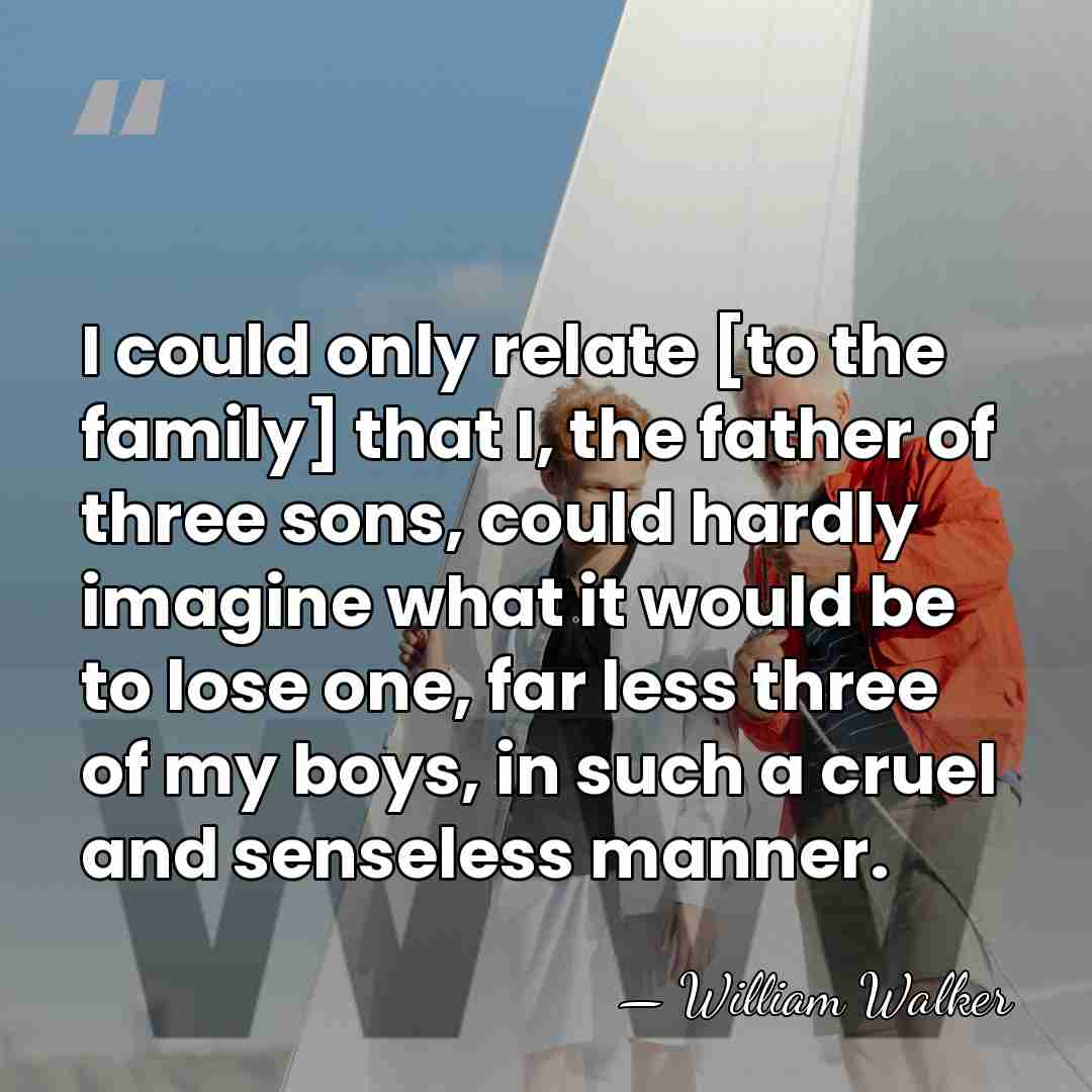 I could only relate [to the family] that I, the father of&hellip; - William Walker