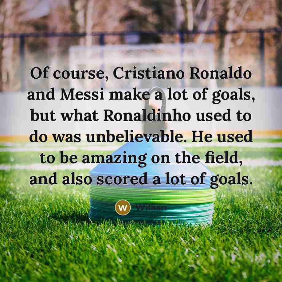 “Of course, Cristiano Ronaldo and Messi make a lot of…” quote by Willian