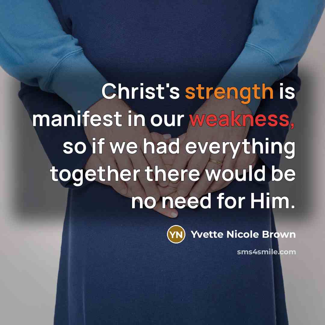 “Christ's strength is manifest in our weakness, so if we…” quote by Yvette Nicole Brown
