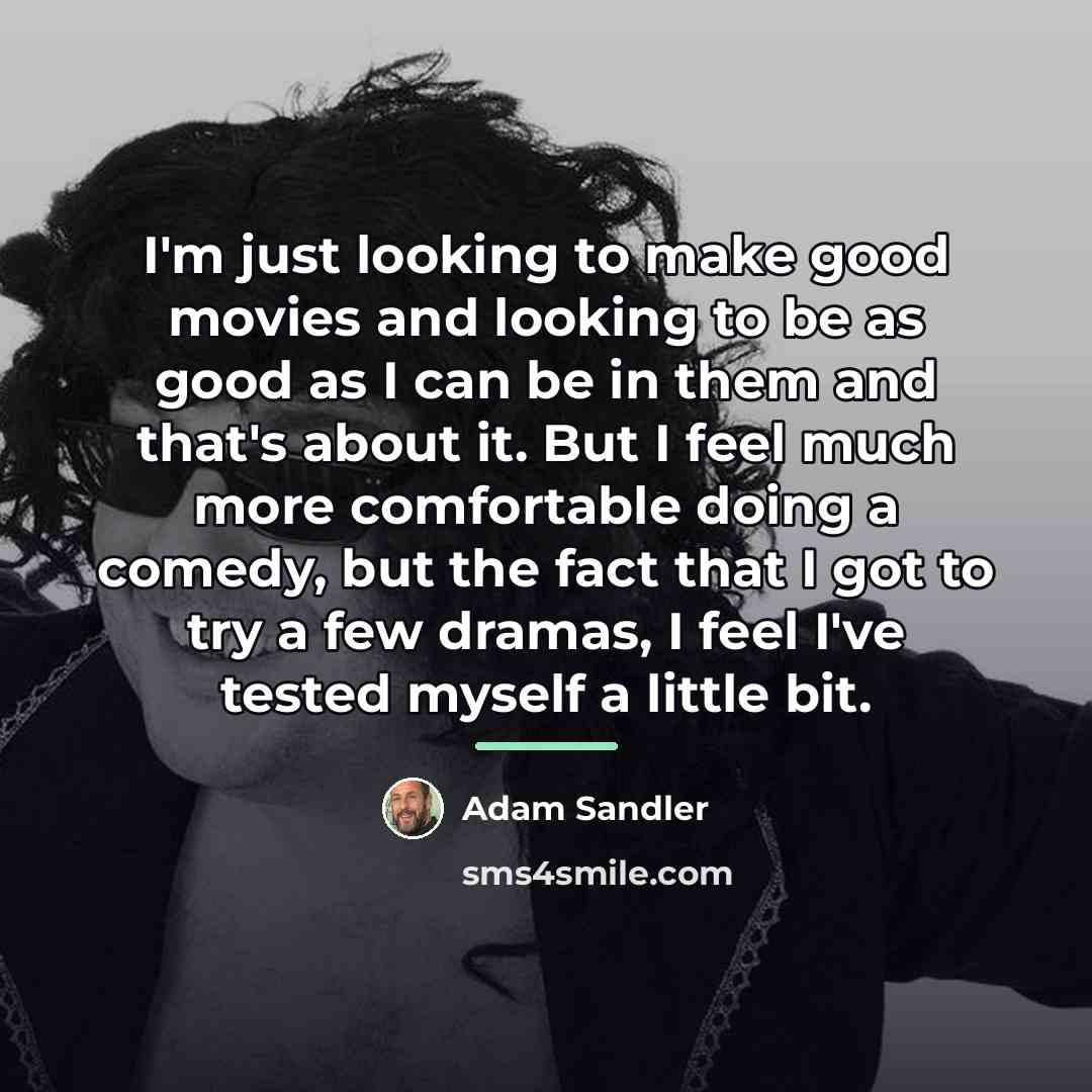 “I'm just looking to make good movies and looking to…” quote by Adam Sandler