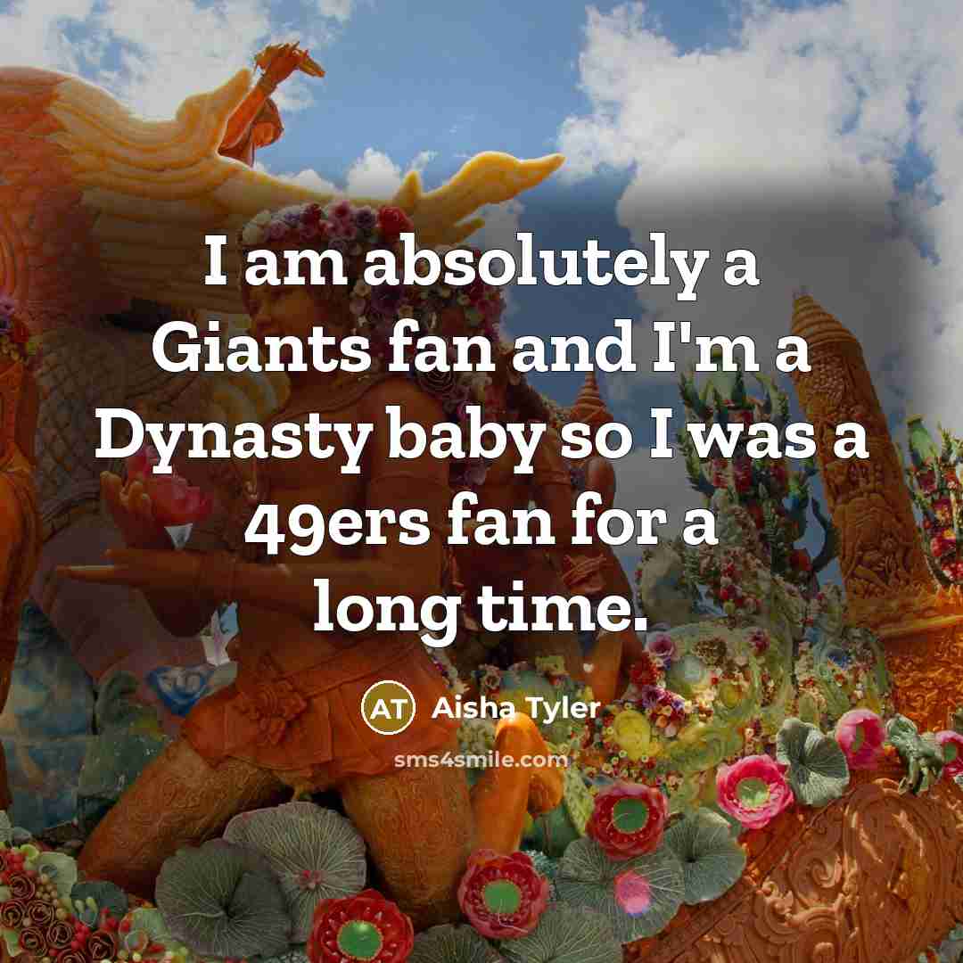 “I am absolutely a Giants fan and I'm a Dynasty…” quote by Aisha Tyler
