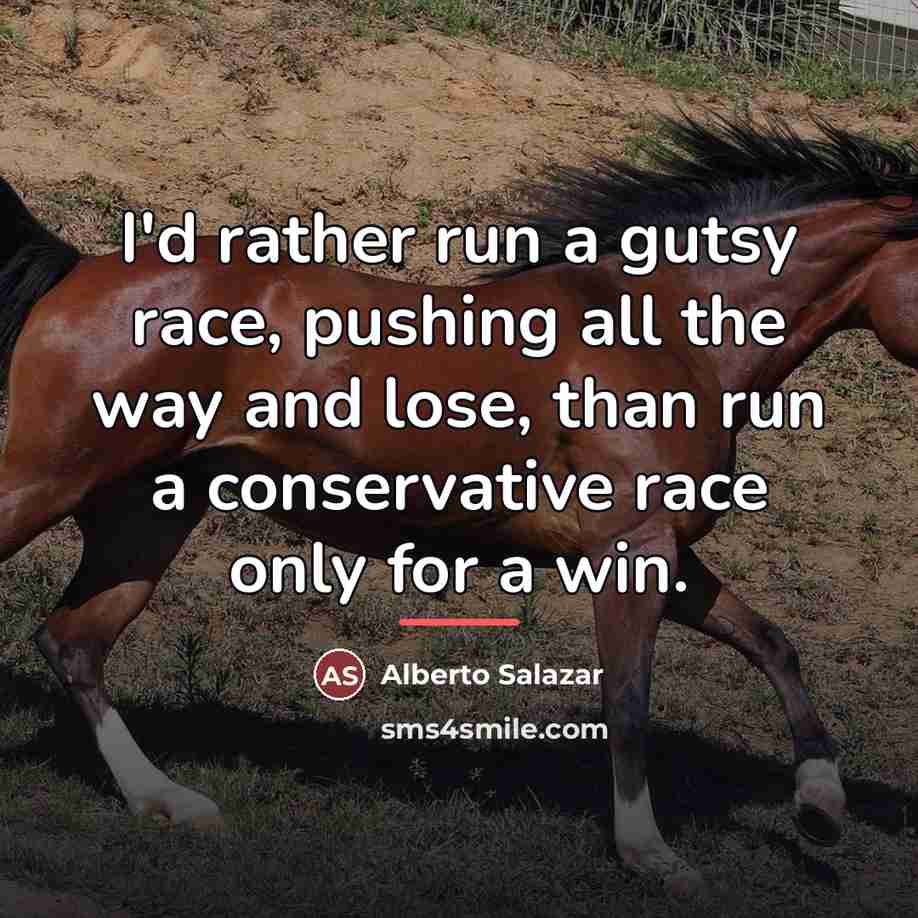 “I'd rather run a gutsy race, pushing all the way…” quote by Alberto Salazar