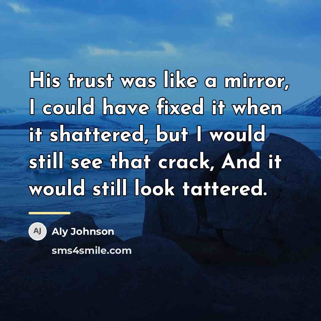 “His trust was like a mirror, I could have fixed…” quote by Aly Johnson