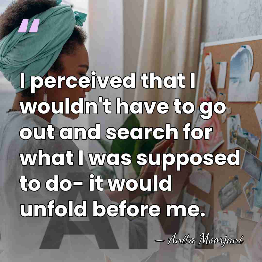 I perceived that I wouldn't have to go out and search for&hellip; - Anita Moorjani