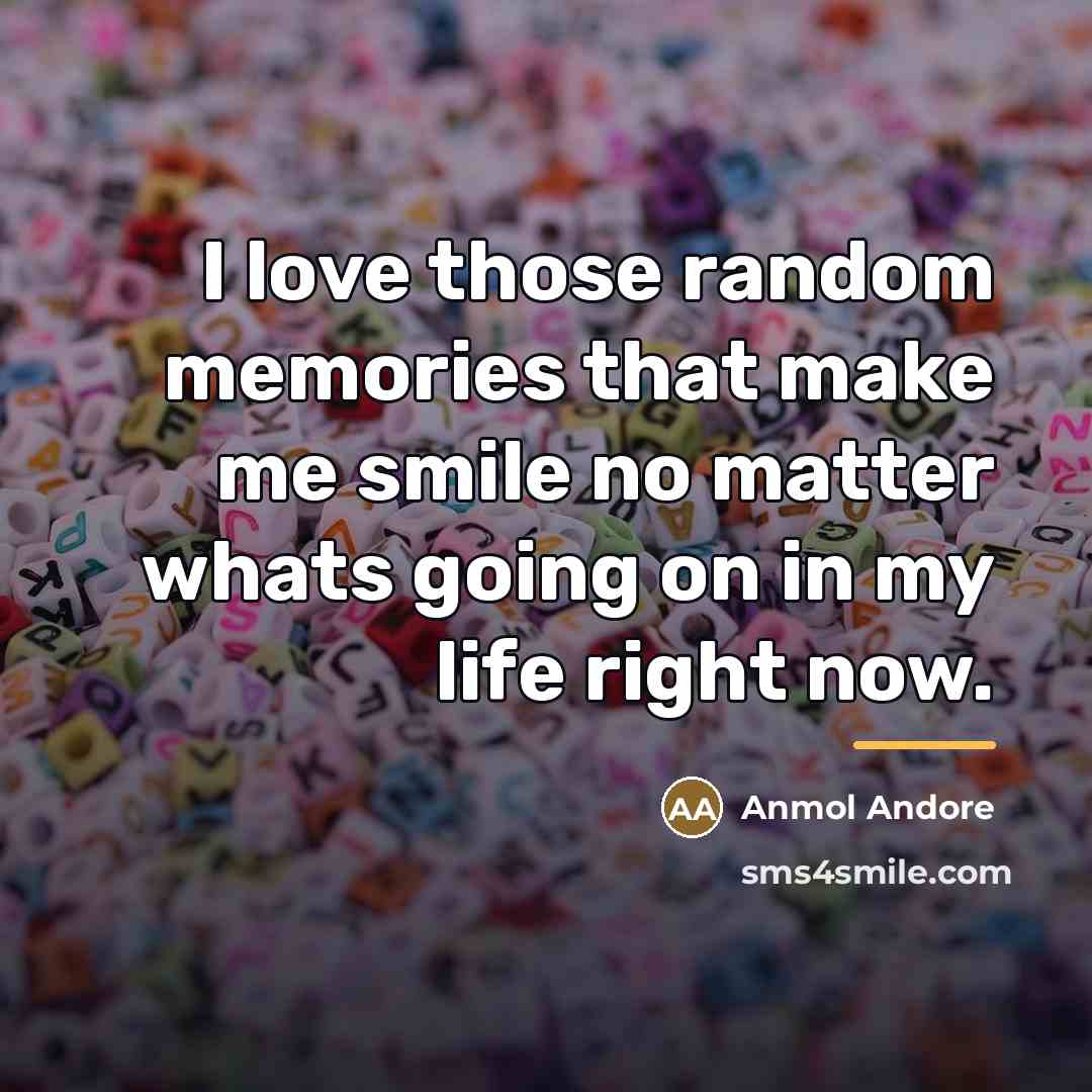 “I love those random memories that make me smile no…” quote by Anmol Andore