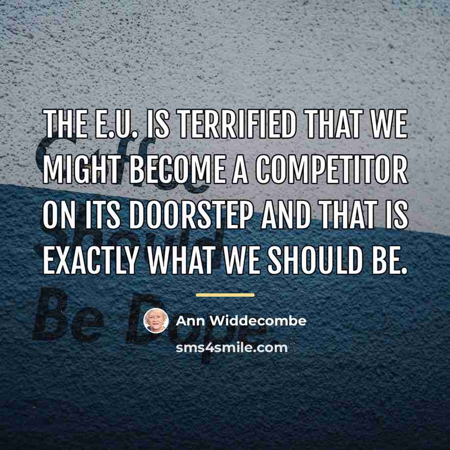 “The E.U. is terrified that we might become a competitor…” quote by Ann Widdecombe