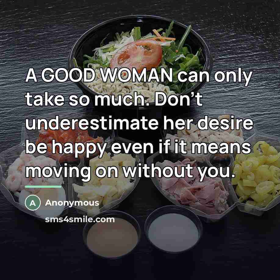 “A GOOD WOMAN can only take so much. Don't underestimate…” quote by Anonymous