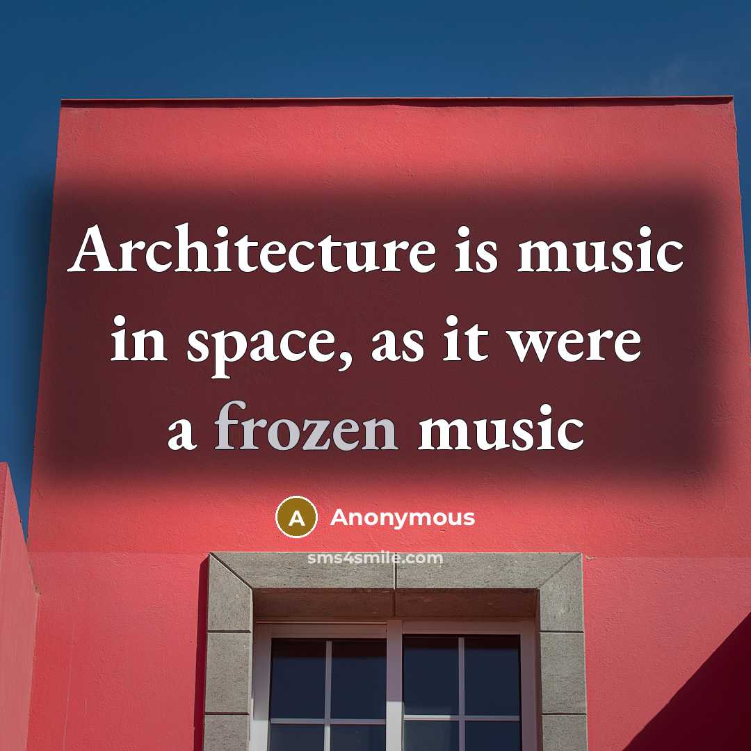 “Architecture is music in space, as it were a frozen music” quote by Anonymous