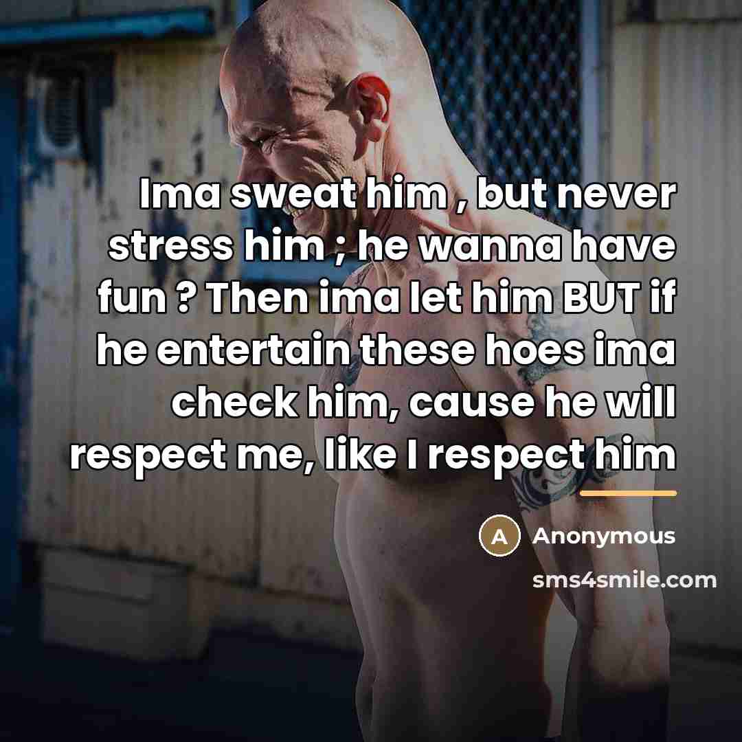 “Ima sweat him , but never stress him ; he…” quote by Anonymous