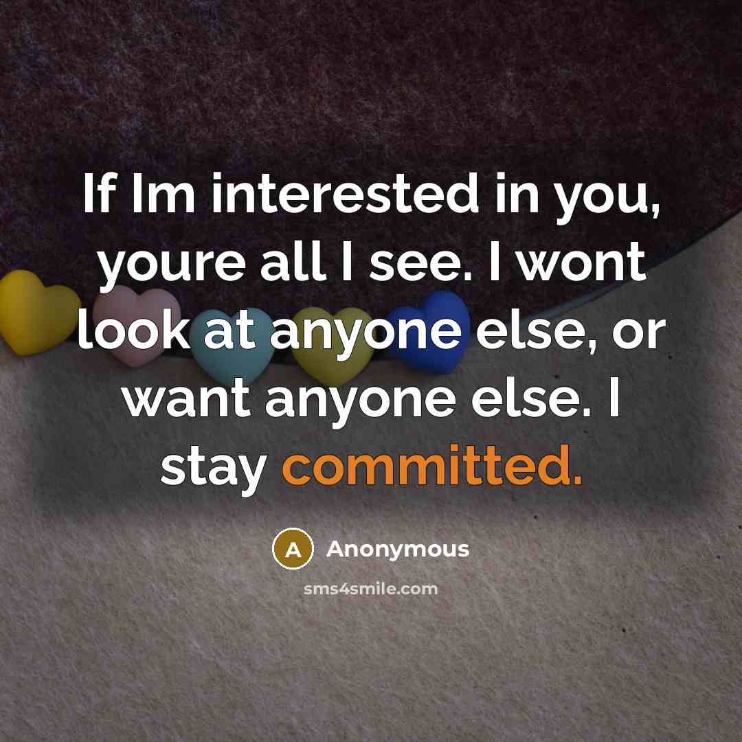“If Im interested in you, youre all I see. I…” quote by Anonymous