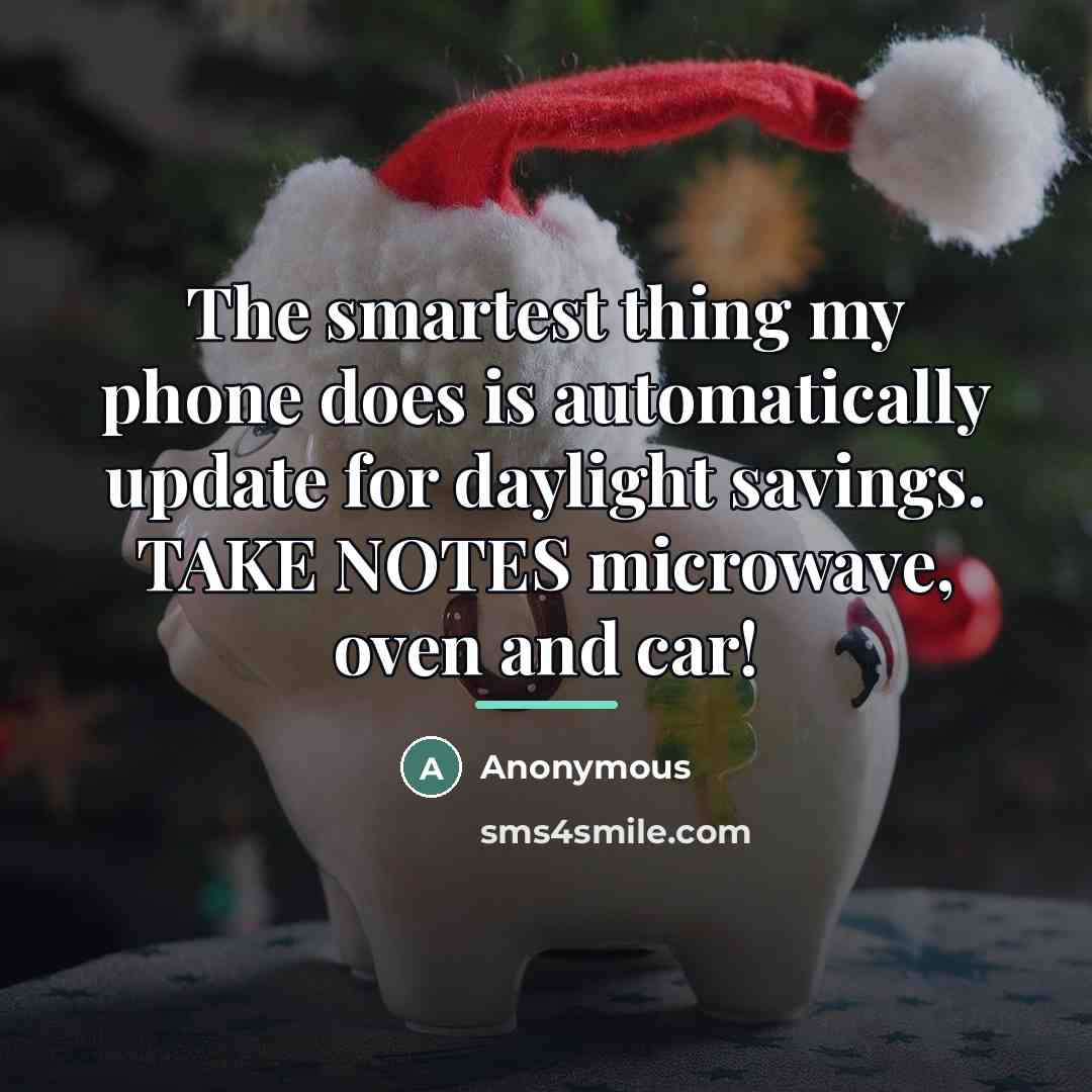 “The smartest thing my phone does is automatically update for…” quote by Anonymous