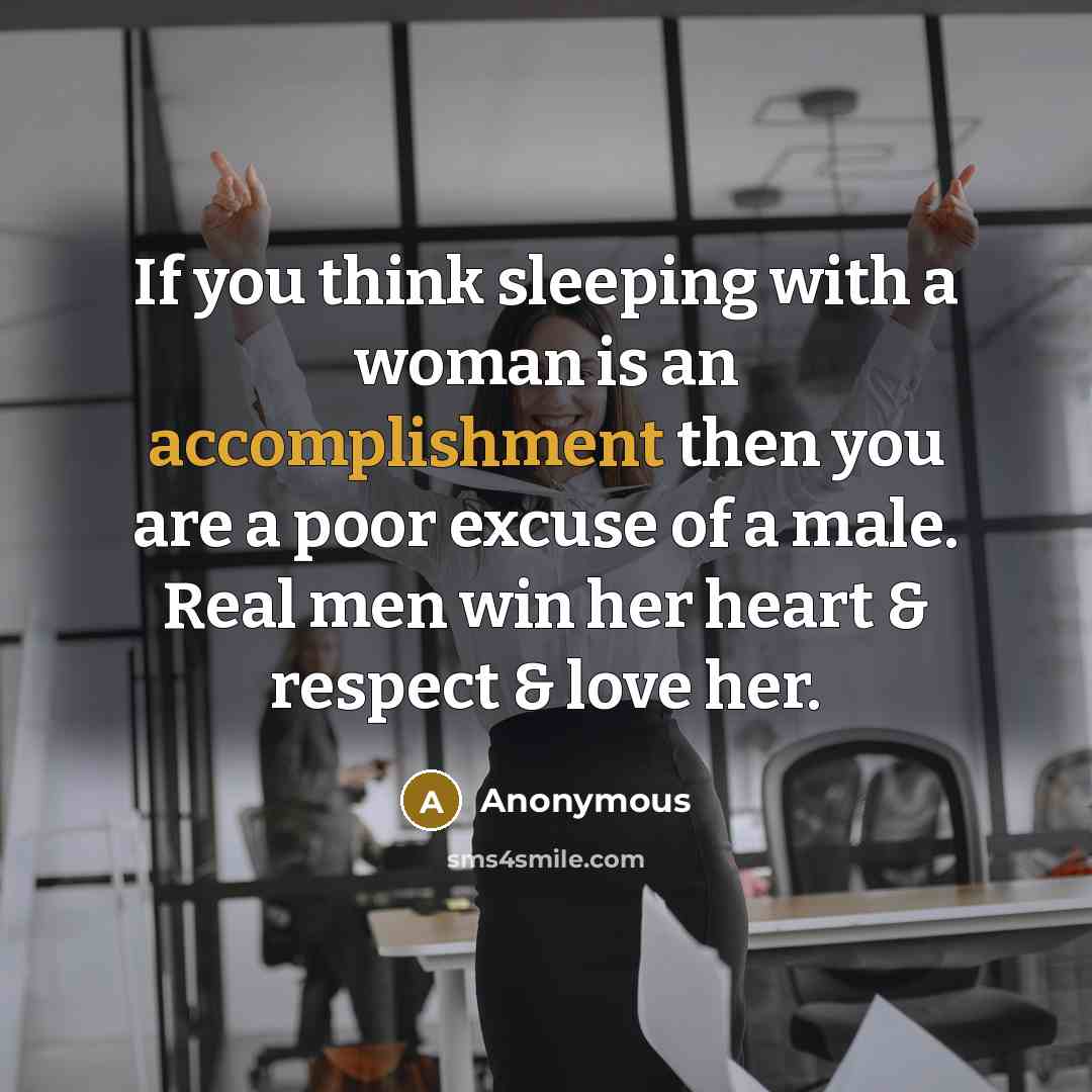 “If you think sleeping with a woman is an accomplishment…” quote by Anonymous