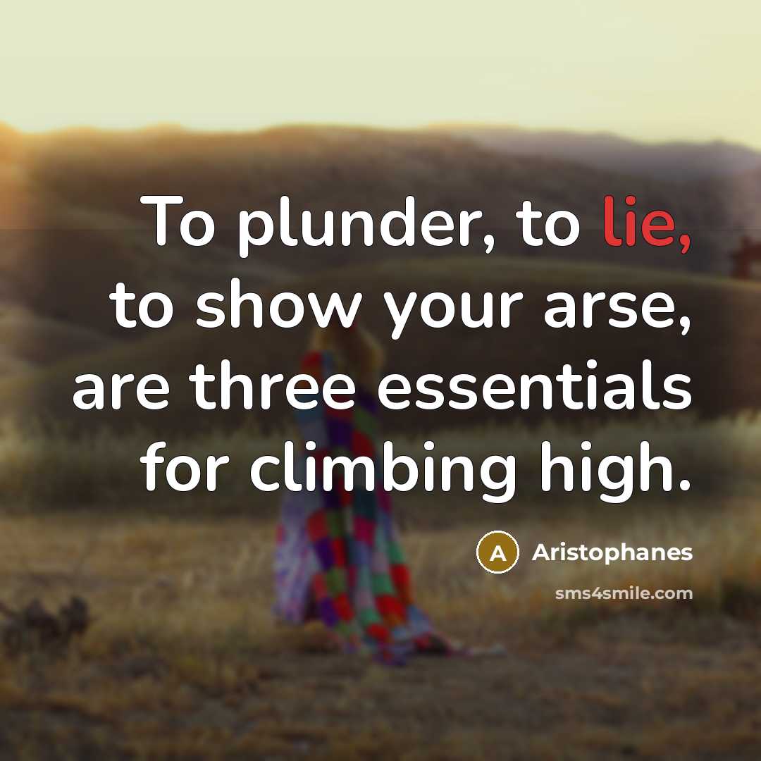 “To plunder, to lie, to show your arse, are three…” quote by Aristophanes