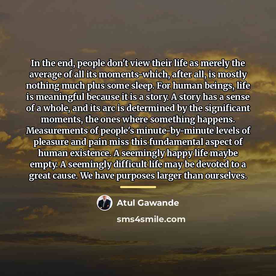 “In the end, people don't view their life as merely…” quote by Atul Gawande