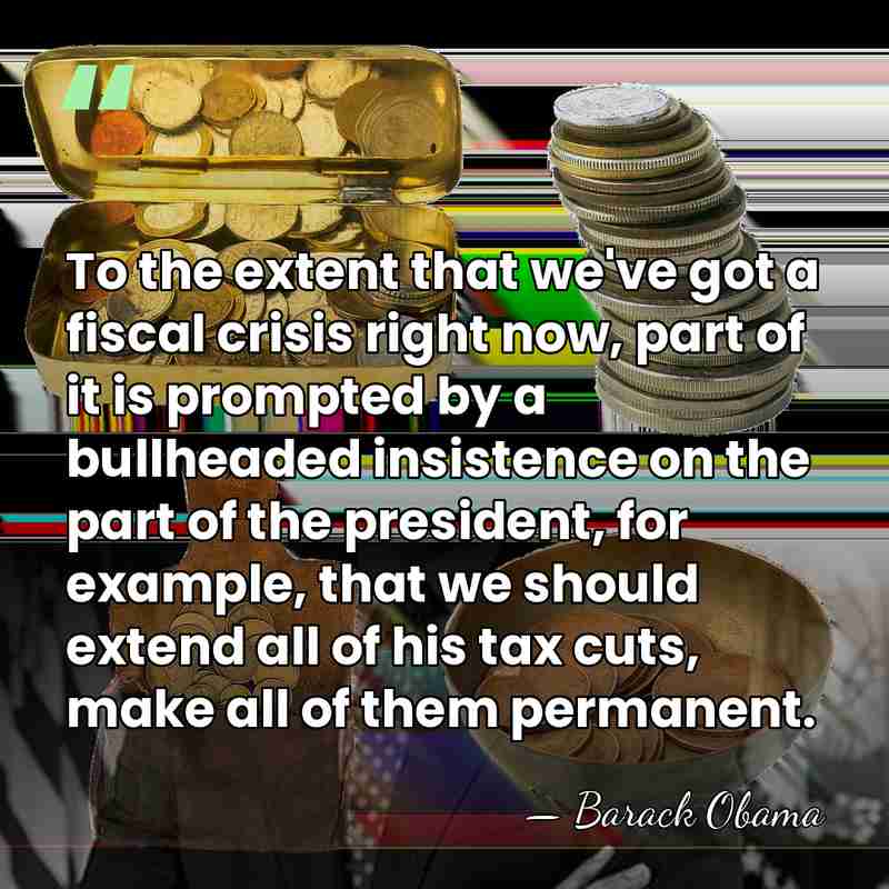 To the extent that we've got a fiscal crisis right now, part&hellip; - Barack Obama