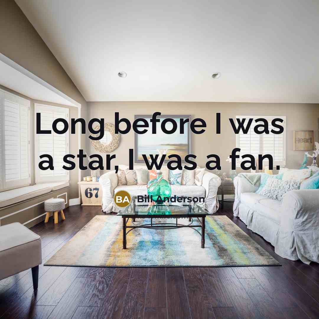 “Long before I was a star, I was a fan.…” quote by Bill Anderson