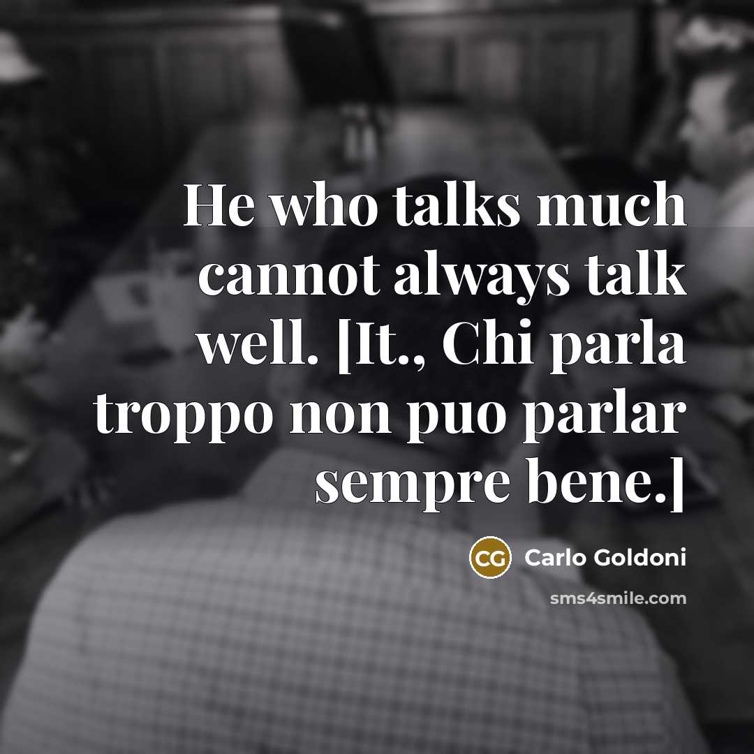 “He who talks much cannot always talk well. [It., Chi…” quote by Carlo Goldoni