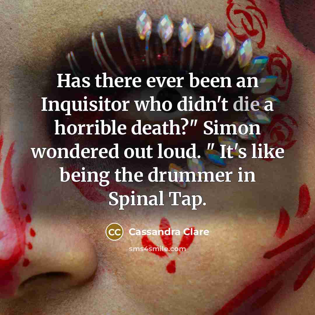 “Has there ever been an Inquisitor who didn't die a…” quote by Cassandra Clare