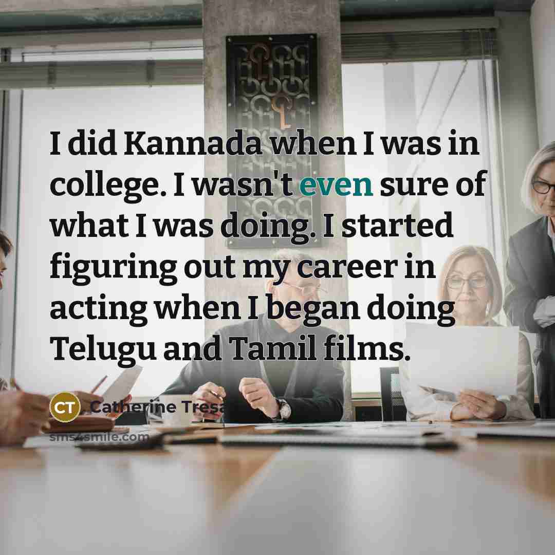 “I did Kannada when I was in college. I wasn't…” quote by Catherine Tresa