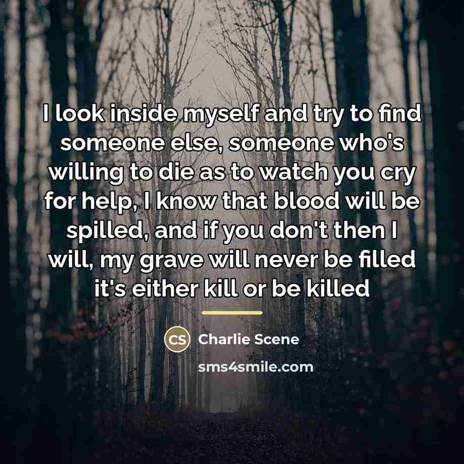 “I look inside myself and try to find someone else,…” quote by Charlie Scene