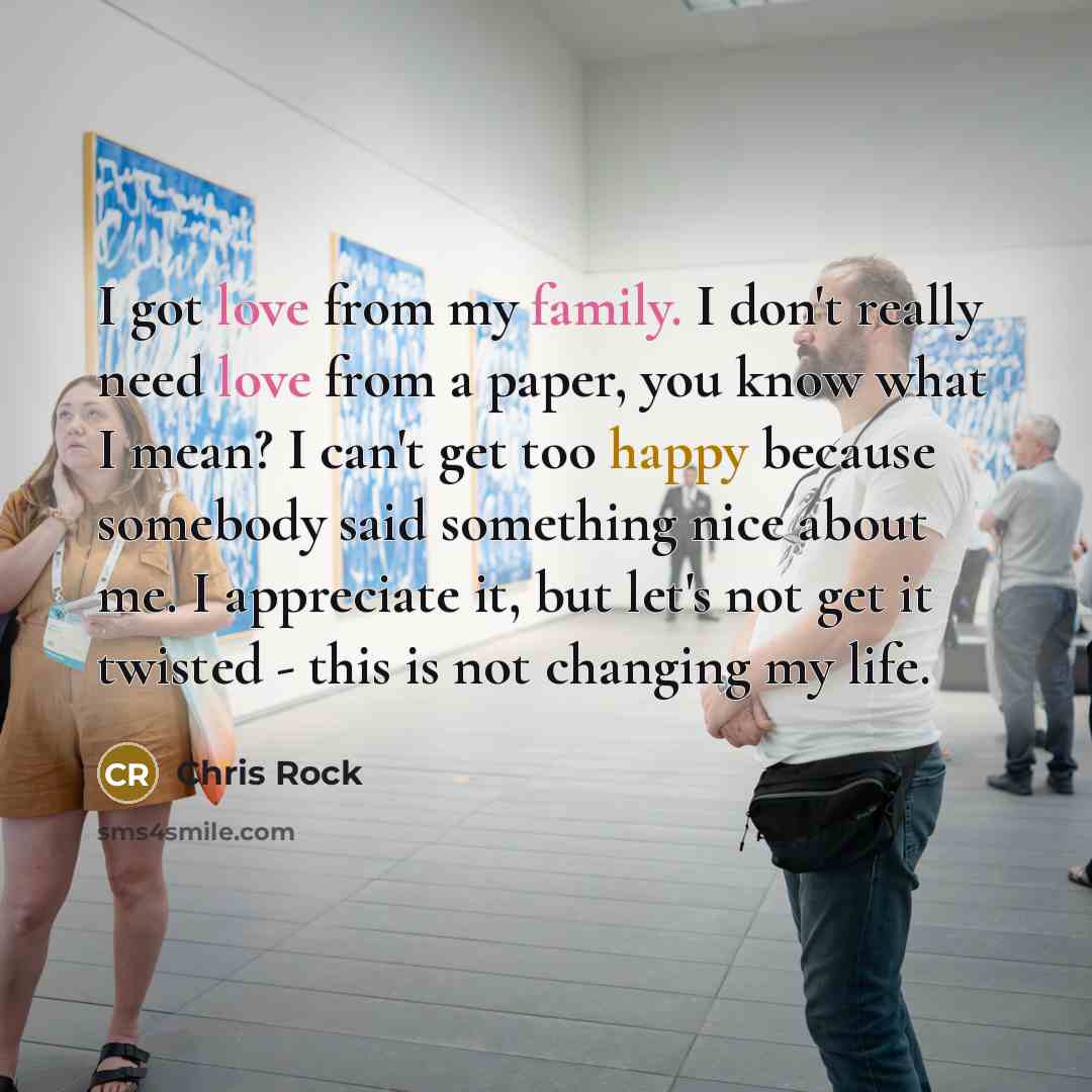 “I got love from my family. I don't really need…” quote by Chris Rock