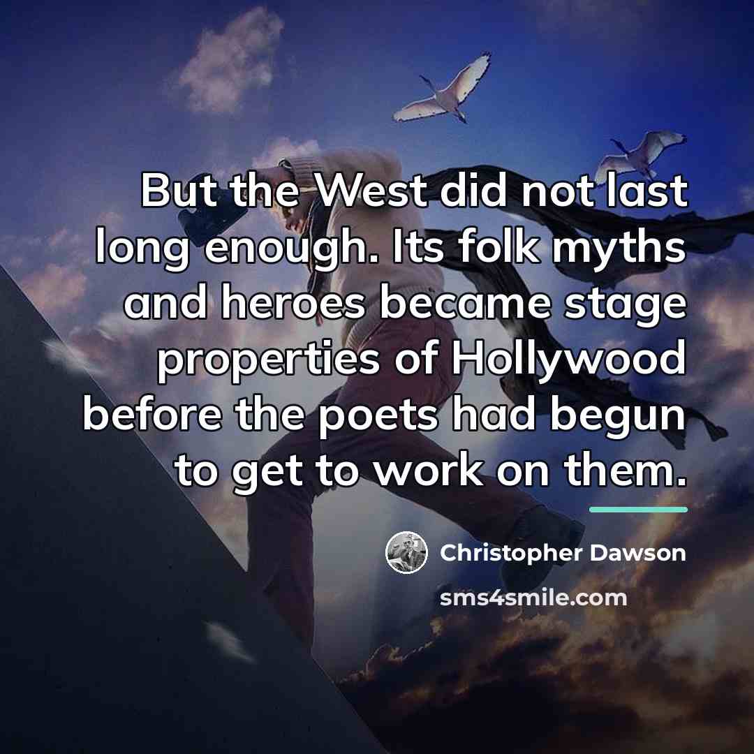 “But the West did not last long enough. Its folk…” quote by Christopher Dawson
