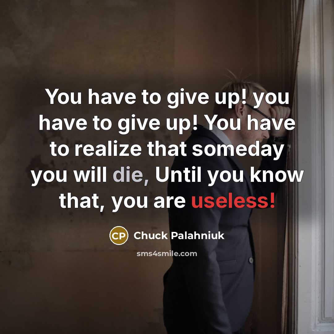 “You have to give up! you have to give up!…” quote by Chuck Palahniuk