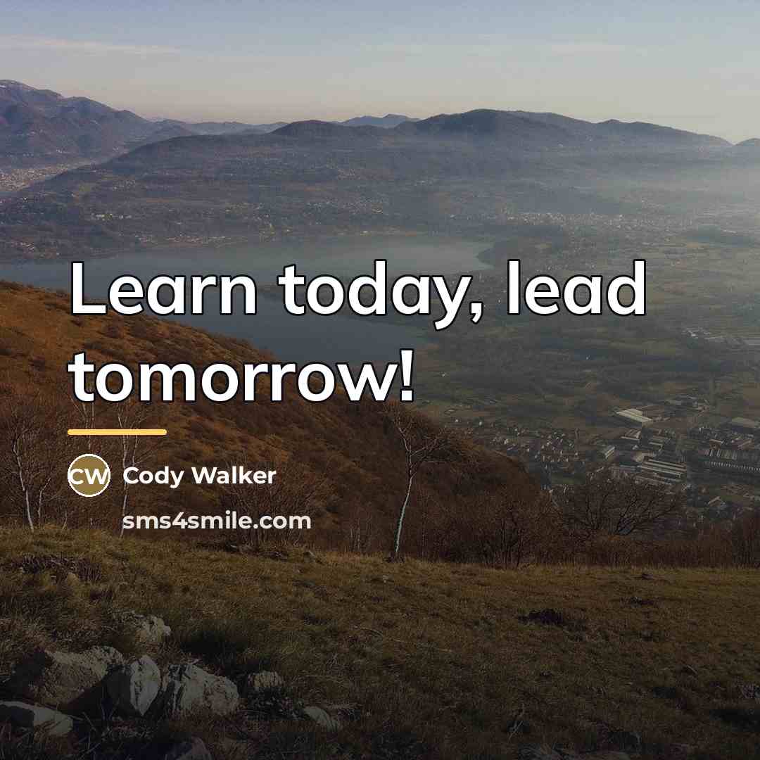 “Learn today, lead tomorrow!…” quote by Cody Walker
