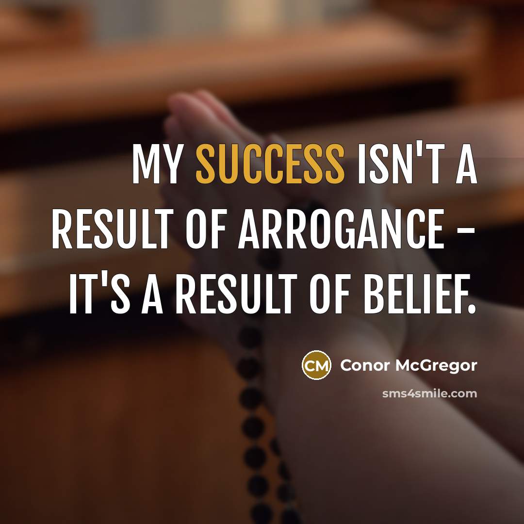 “My success isn't a result of arrogance - it's a…” quote by Conor McGregor