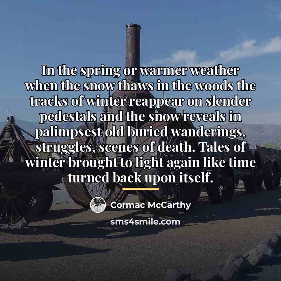 “In the spring or warmer weather when the snow thaws…” quote by Cormac McCarthy