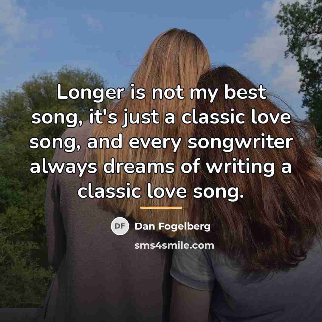 “Longer is not my best song, it's just a classic…” quote by Dan Fogelberg