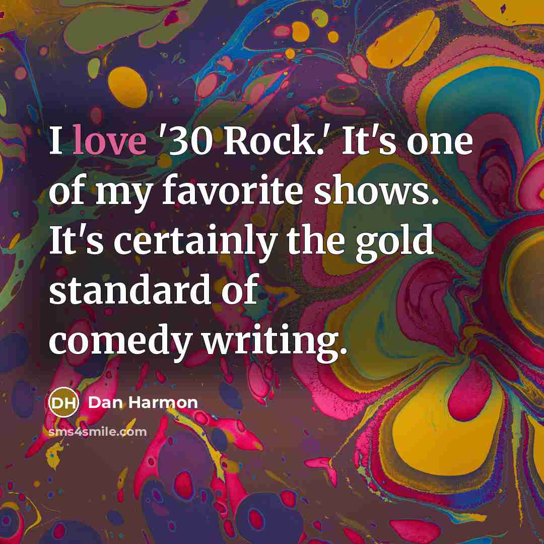 “I love '30 Rock.' It's one of my favorite shows.…” quote by Dan Harmon