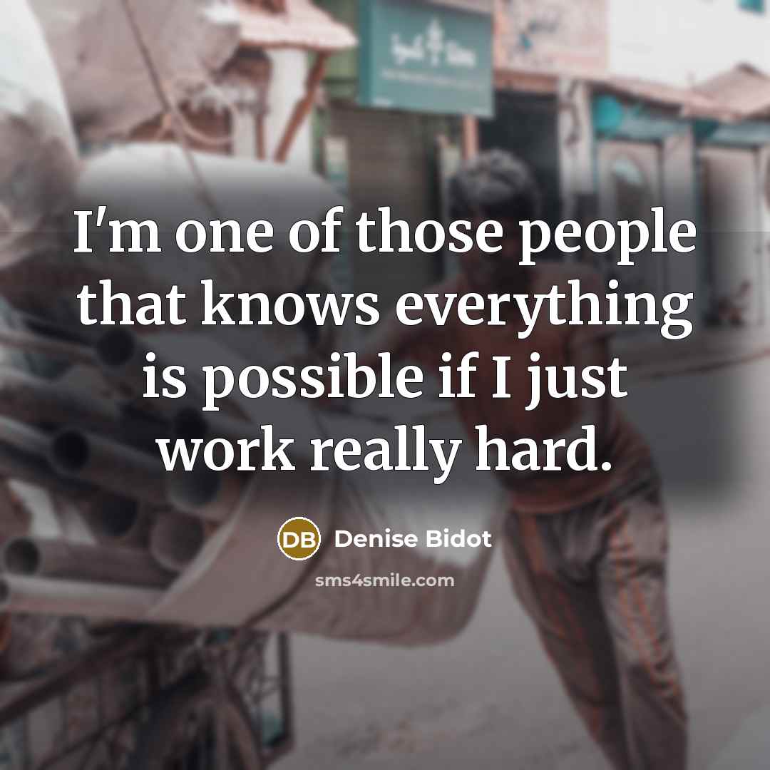 “I'm one of those people that knows everything is possible…” quote by Denise Bidot