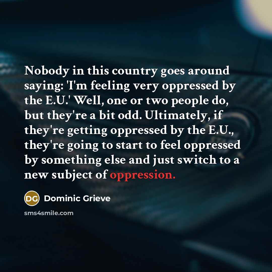 “Nobody in this country goes around saying: 'I'm feeling very…” quote by Dominic Grieve