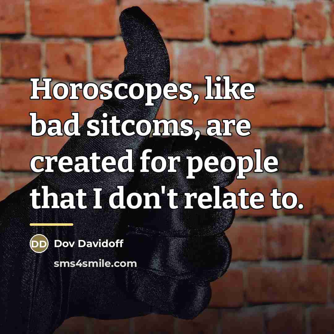 “Horoscopes, like bad sitcoms, are created for people that I…” quote by Dov Davidoff