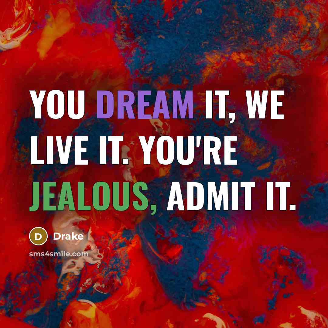 “You dream it, we live it. You're jealous, admit it.…” quote by Drake