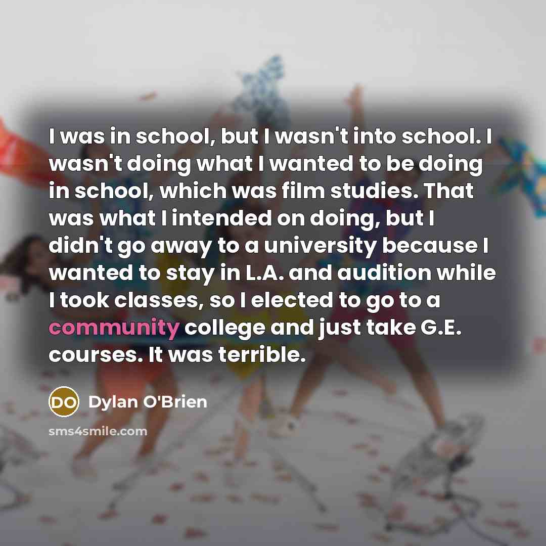 “I was in school, but I wasn't into school. I…” quote by Dylan O'Brien