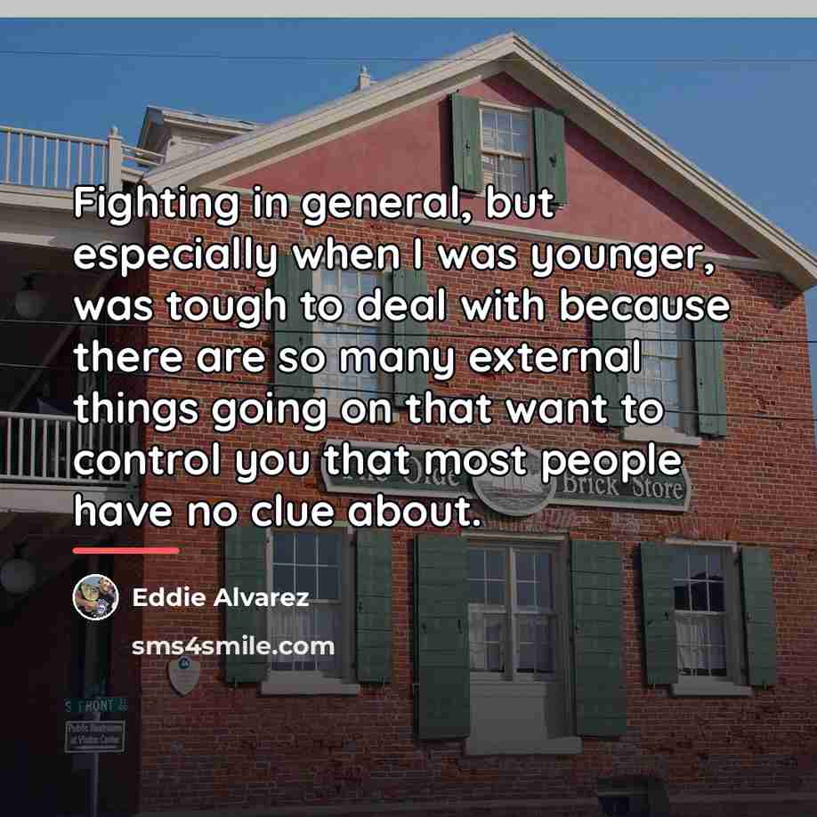 “Fighting in general, but especially when I was younger, was…” quote by Eddie Alvarez