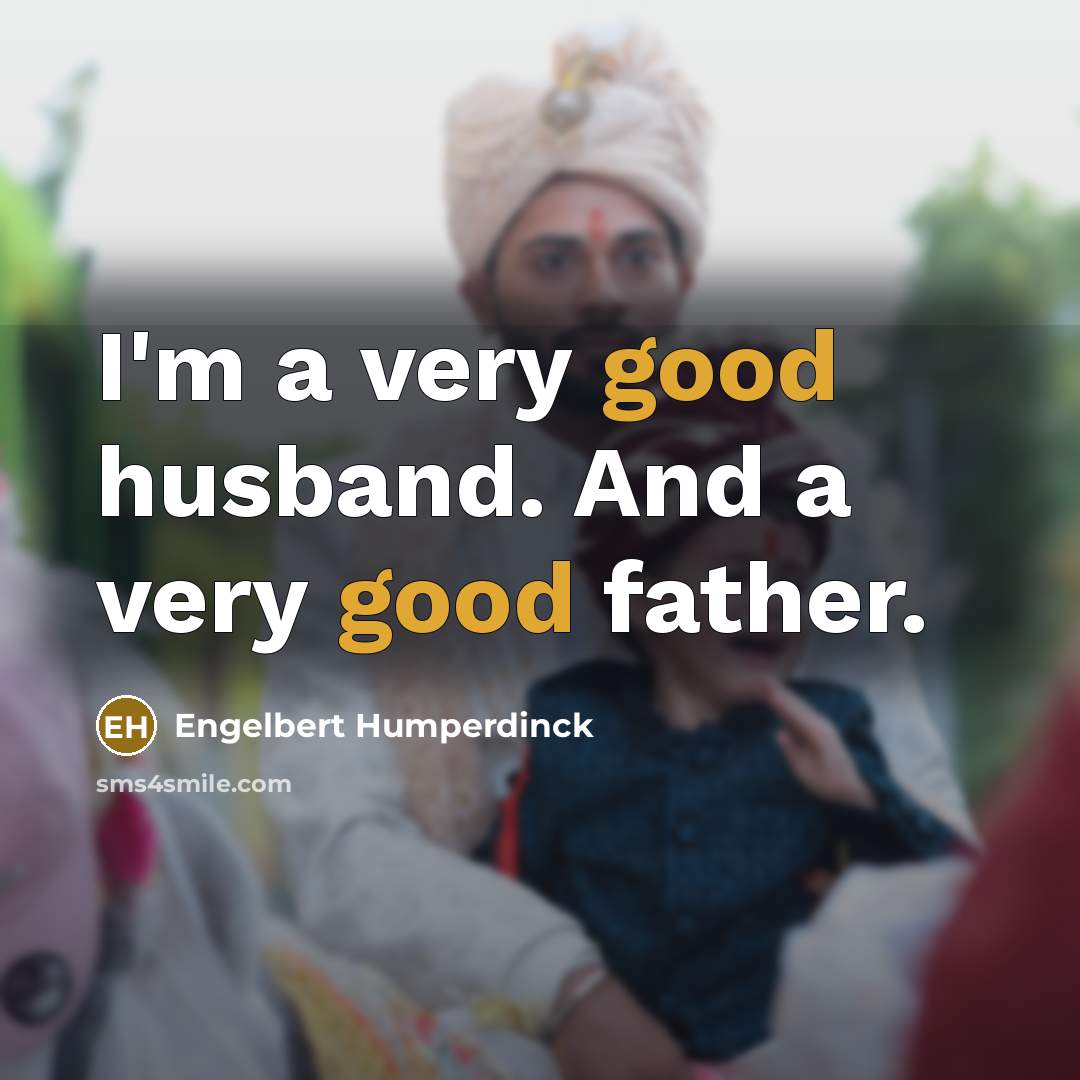 “I'm a very good husband. And a very good father.…” quote by Engelbert Humperdinck
