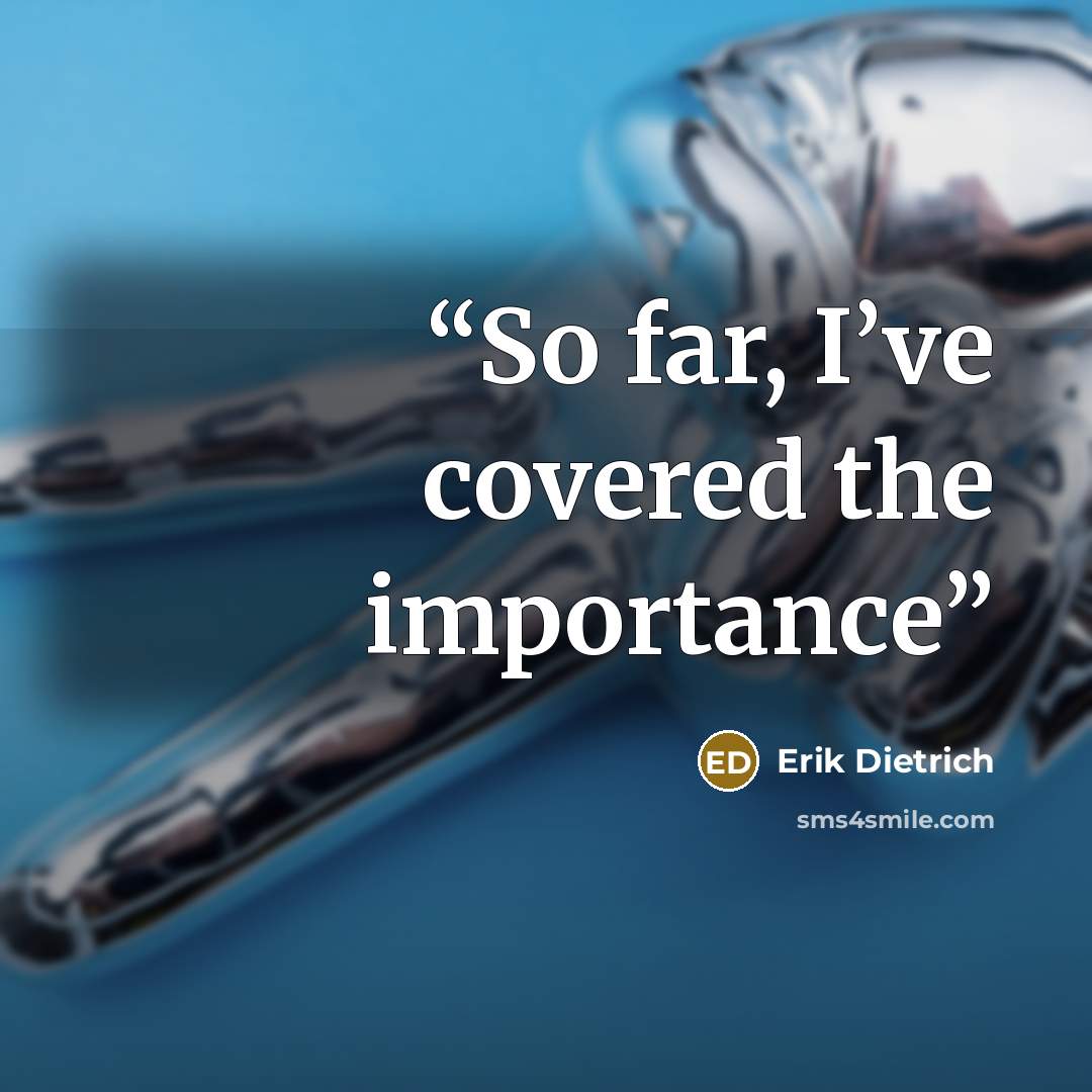 “So far, I’ve covered the importance” quote by Erik Dietrich