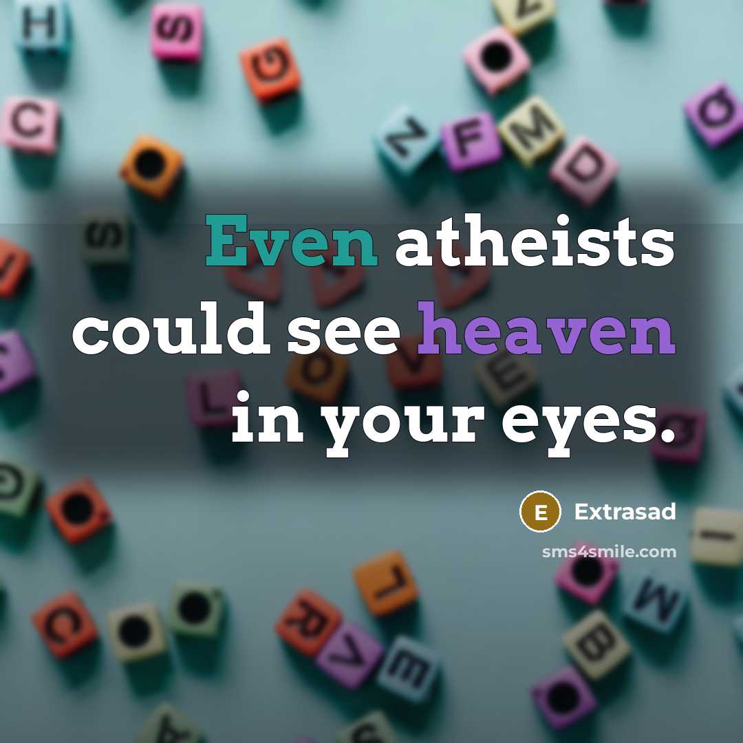 “Even atheists could see heaven in your eyes.” quote by Extrasad