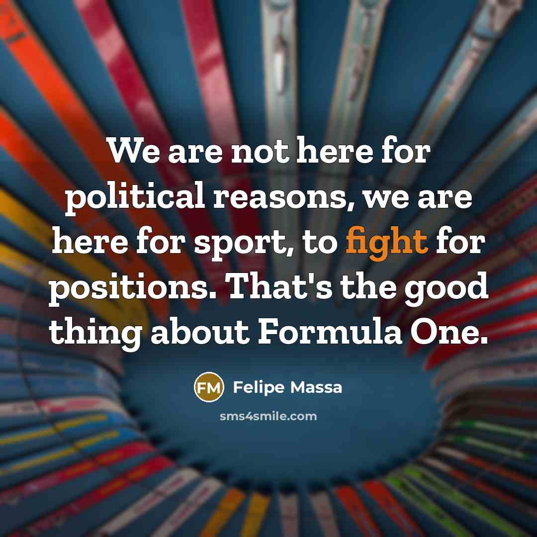 “We are not here for political reasons, we are here…” quote by Felipe Massa