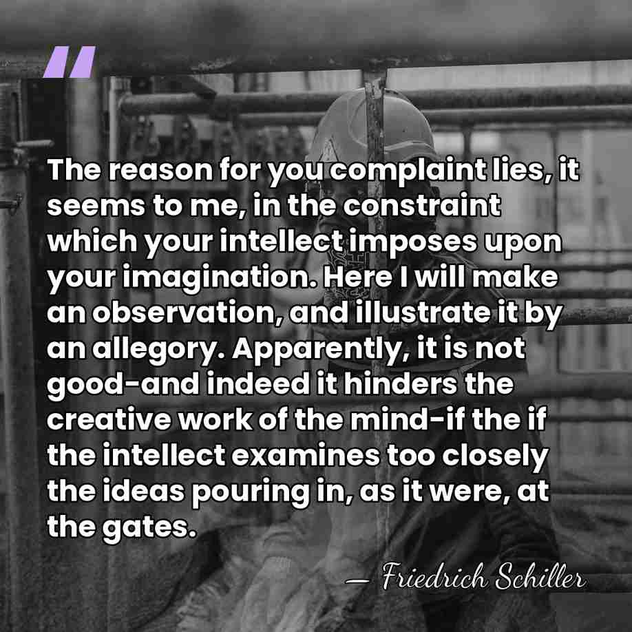 The reason for you complaint lies, it seems to me, in the&hellip; - Friedrich Schiller