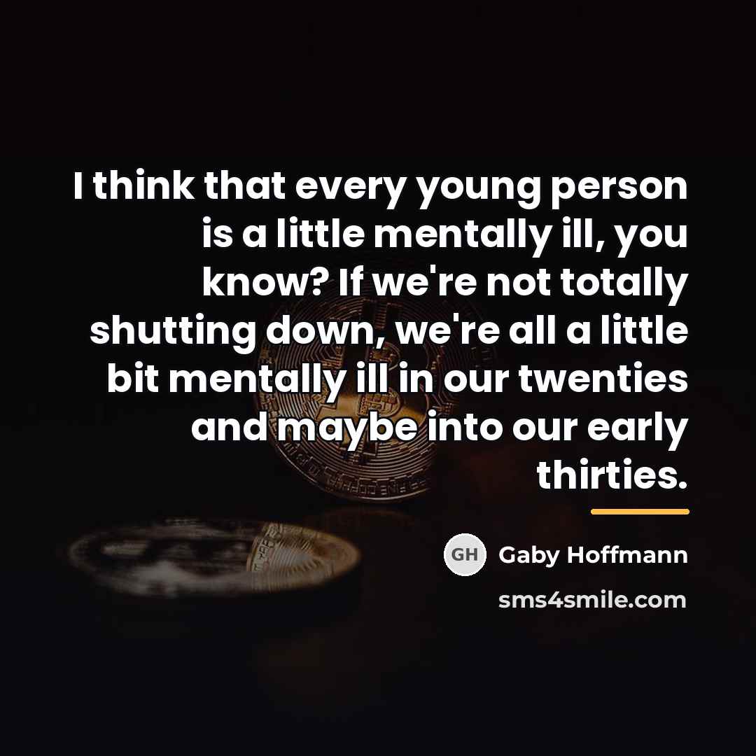 “I think that every young person is a little mentally…” quote by Gaby Hoffmann