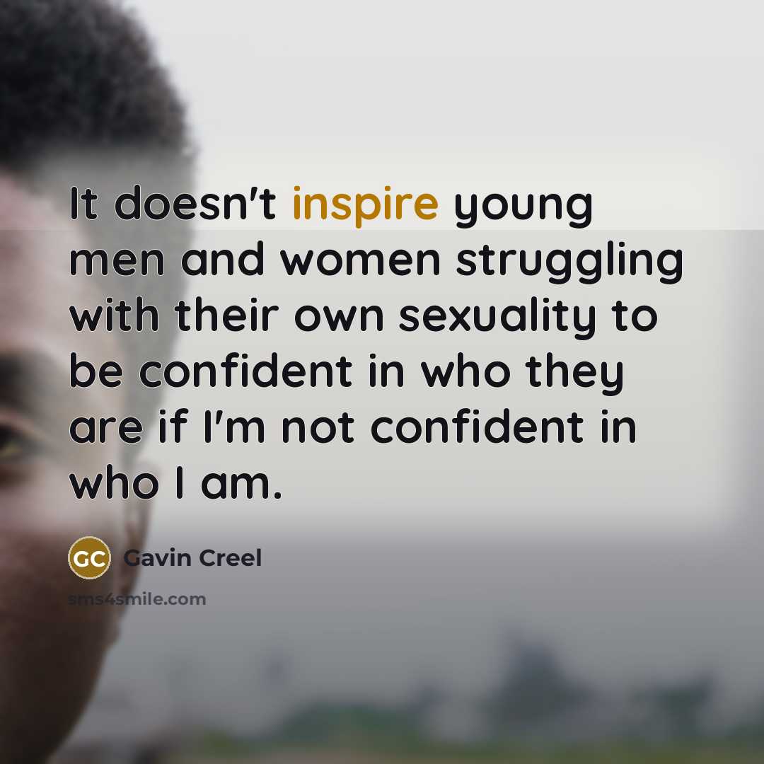 “It doesn't inspire young men and women struggling with their…” quote by Gavin Creel