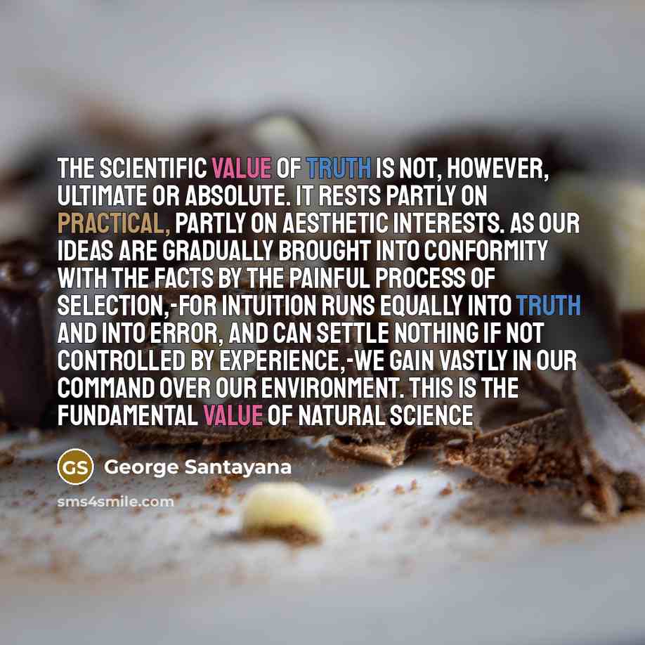 “The scientific value of truth is not, however, ultimate or…” quote by George Santayana