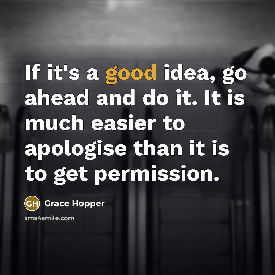 “If it's a good idea, go ahead and do it.…” quote by Grace Hopper