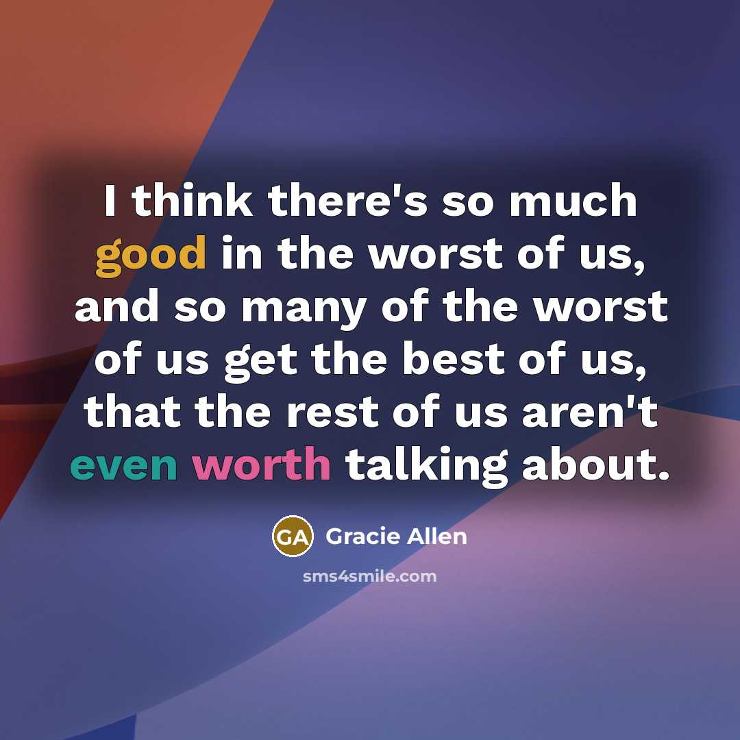 “I think there's so much good in the worst of…” quote by Gracie Allen